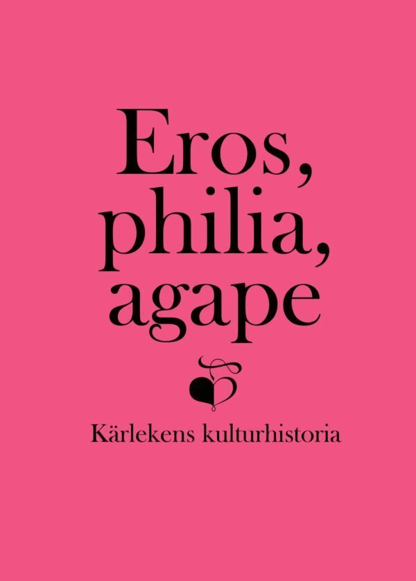 Eros, philia, agape : kärlekens kulturhistoria - en vänbok till Inga Sanner, Inbunden