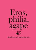 Eros, philia, agape : krlekens kulturhistoria - en vnbok till Inga Sanner