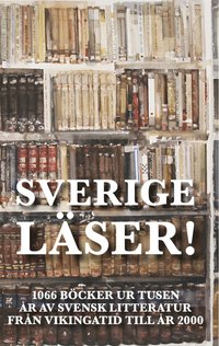 Sverige läser! : 1066 böcker ur tusen år av svensk litteratur från vikingatid till år 2000