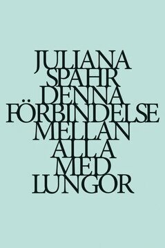 Juliana Spahr - Denna förbindelse mellan alla med lungor, E-bok