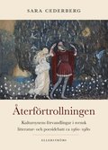 Återförtrollningen : kultursynens förvandlingar i svensk litteratur- och poesidebatt ca 1960-1980