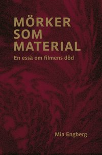 M�rker som material : en ess� om filmens d�d