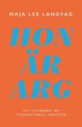 Hon r arg : ett vittnesml om transnationell adoption