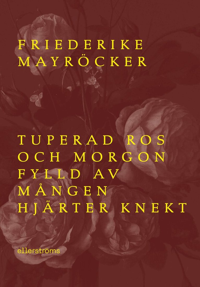 Frederike Mayröcker - Tuperad ros och morgon fylld av mången hjärter knekt, Häftad