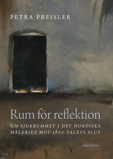 Rum för reflektion : om sjukrummet i det nordiska måleriet mot 1800-talets slut
