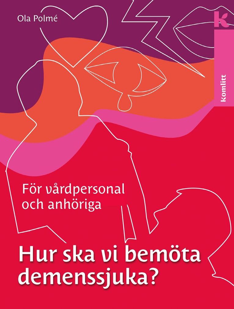 Ola Polmé - Hur ska vi bemöta demenssjuka? : en handbok för vårdpersonal och anhöriga, Inbunden