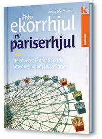 e-Bok Från ekorrhjul till pariserhjul   medvetet ledarskap för medvetna organisationer