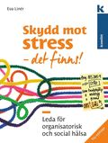 Skydd mot stress - det finns! : Leda för organisatorisk och social hälsa