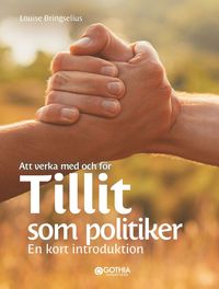 Att verka med och fr tillit som politiker : En kort introduktion