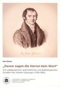 "Davon sagen die Herren kein Wort" : zum pädagogischen, grammatischen und dialektologischen Schaffen Max Wilhelm Götzingers (1799-1856)