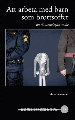 Anna Sonander - Att arbeta med barn som brottsoffer, En rättssociologisk studie, Inbunden