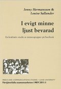I evigt minne ljust bevarad : en kvalitativ studie av minnesgrupper p Facebook