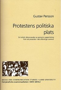 e-Bok Protestens politiska plats  en kritisk diskursanalys av pressens rapportering från två protester i det offentliga rummet