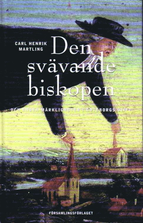 Carl Henrik Martling - Den svävande biskopen och andra märkligheter i Göteborgs stift, Inbunden