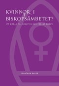 Kvinnor i biskopsämbetet? : ett bidrag till debatten om kyrkans ämbete