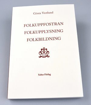 Gösta Vestlund - Folkuppfostran, folkupplysning, folkbildning : det svenska folkets bildningshistoria - en översikt, Häftad