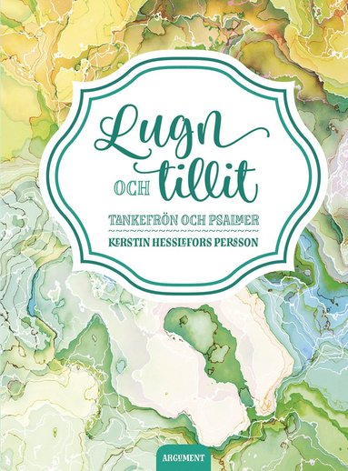 Kerstin Hesslefors Persson - Lugn och tillit : tankefrön och psalmer, Inbunden