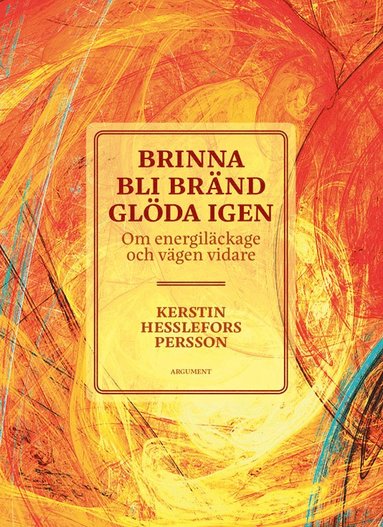 Kerstin Hesslefors Persson - Brinna, bli bränd, glöda igen, Inbunden