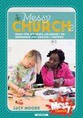 Messy Church 2 : id�er f�r att skapa l�rjungar i en gemenskap med Kristus i centrum