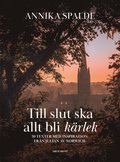 Till slut ska allt bli krlek : 30 texter med inspiration frn Julian av Norwich