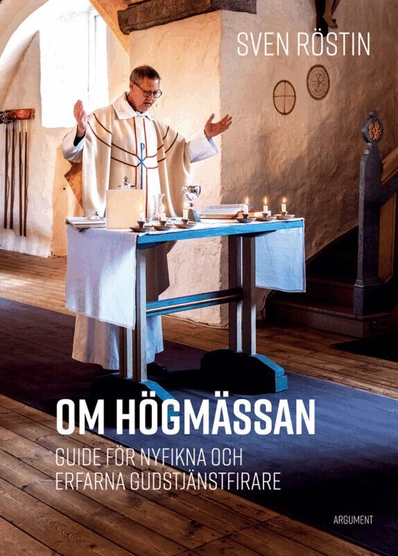 Sven Röstin - Om högmässan : guide för nyfikna och erfarna gudstjänstfirare, Häftad