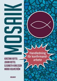 Mosaik : handledning f�r konfirmandarbete