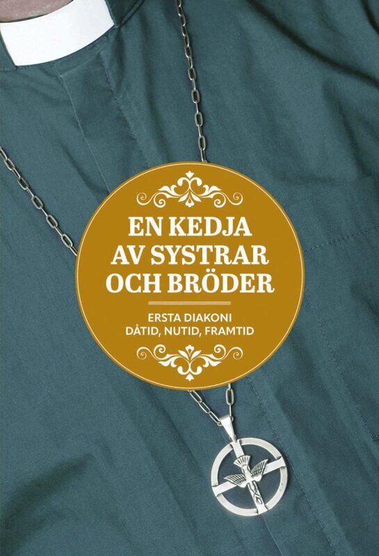 En kedja av systrar och bröder : Ersta diakoni - dåtid, nutid, framtid, Inbunden