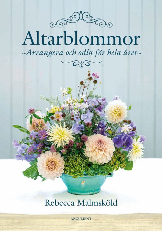 Rebecca Malmsköld - Altarblommor - Arrangera och odla för hela året, Inbunden