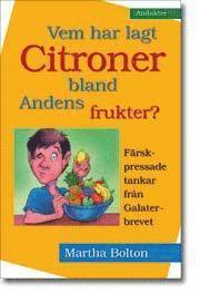 Martha Bolton - Vem har lagt citroner bland andens frukter : färskpressade tankar från Galaterbrevet : [andakter], Häftad