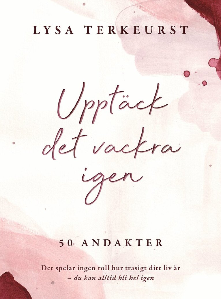Lysa Terkeurst - Upptäck det vackra igen, Inbunden
