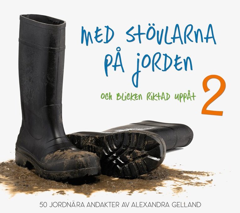 Alexandra Gelland - Med stövlarna på jorden och blicken riktad uppåt 2, Inbunden