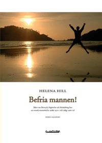 Befria mannen! : id�er om f�rtryck, frig�relse och f�r�ndring hos en svensk mansr�relse under 1970- och tidigt 1980-tal