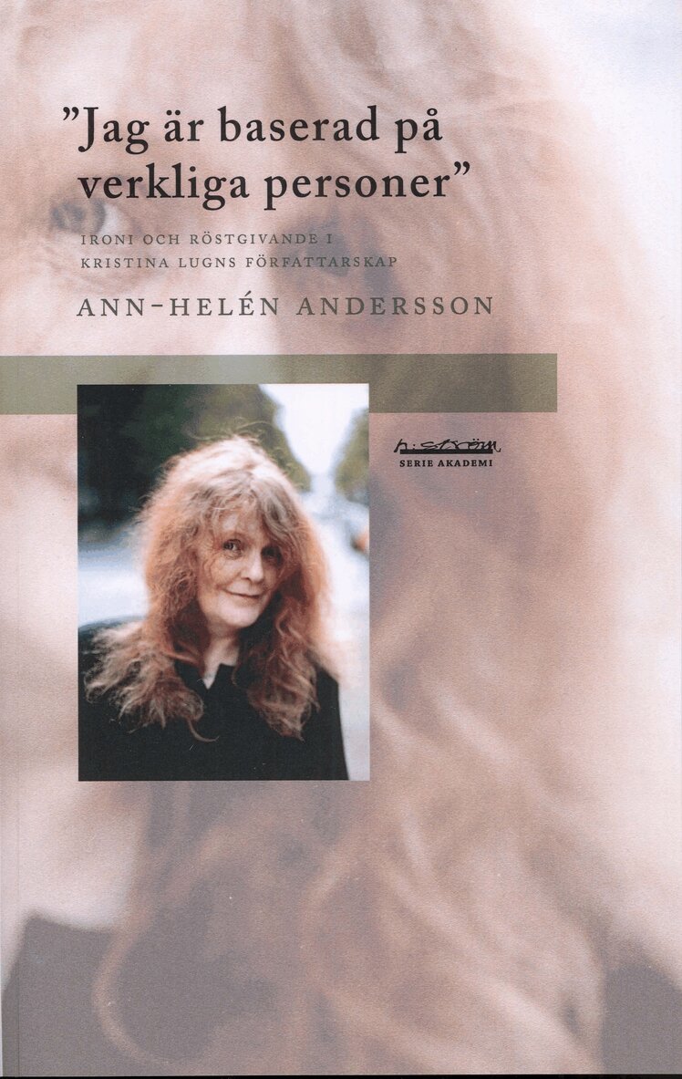 Ann-Helén Andersson - Jag är baserad på verkliga personer : ironi och röstgivande i Kristina Lugns författarskap, Häftad