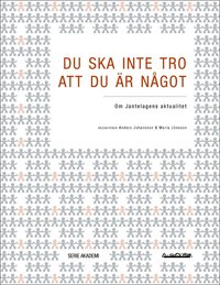 Du ska inte tro att du �r n�got : om Jantelagens aktualitet