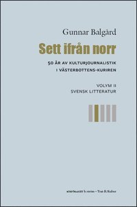 Sett ifrn norr : 50 r av kulturjournalistik i Vsterbotten-Kuriren. Volym 2, Svensk litteratur