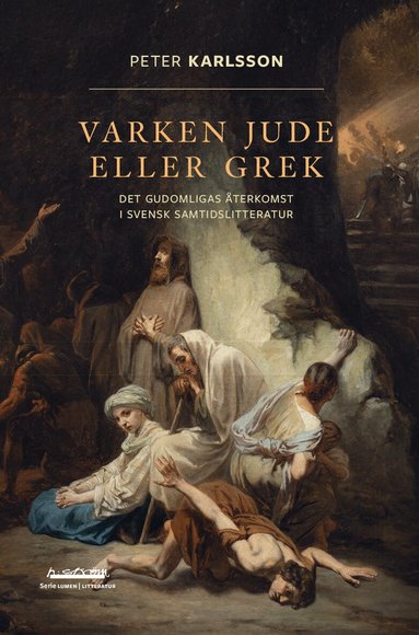 Peter Karlsson - Varken jude eller grek : det gudomligas återkomst i svensk samtidslitteratur, Häftad