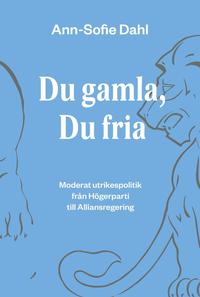 Du gamla, du fria : moderat utrikespolitik frn hgerparti till alliansregering