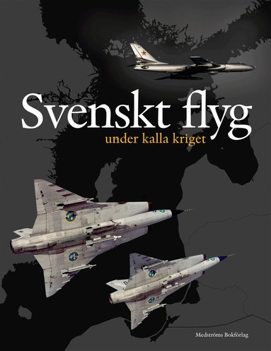 Christer Lokind, Lennart Andersson, Michael Fredholm, Mats Hugosson, Per-Göte Lundborg, Thomas Magnusson, Simon Olsson - Svenskt flyg under kalla kriget, Inbunden