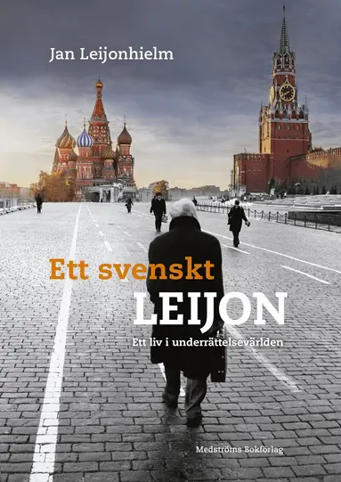 Jan Leijonhielm - Ett svenskt Leijon : ett liv i underrättelsevärlden, Inbunden