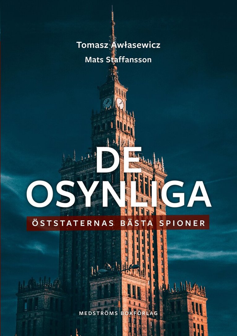 Mats Staffansson, Tomasz Awlasewicz - De osynliga : öststaternas bästa spioner, Inbunden