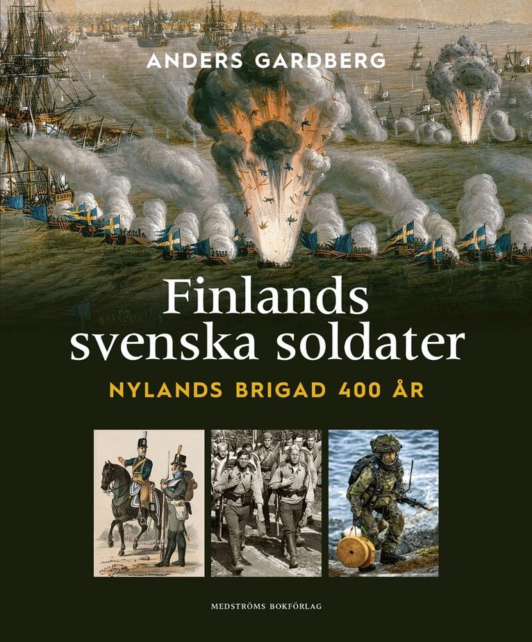 Anders Gardberg - Finlands svenska soldater : Nylands brigad 400 år, Inbunden