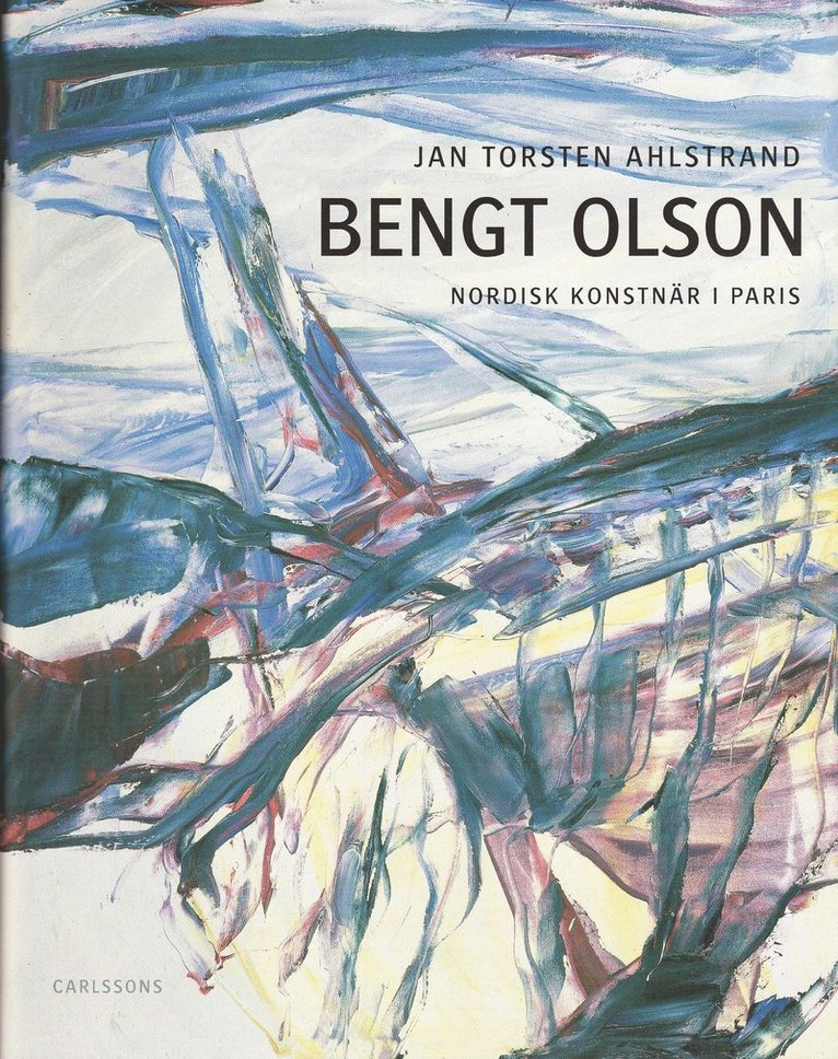 Jan Torsten Ahlstrand - Bengt Olson : nordisk konstnär i Paris, Inbunden