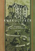 Kurkulturer : Bircher-Benner, patienterna och naturläkekonsten 1900-1945