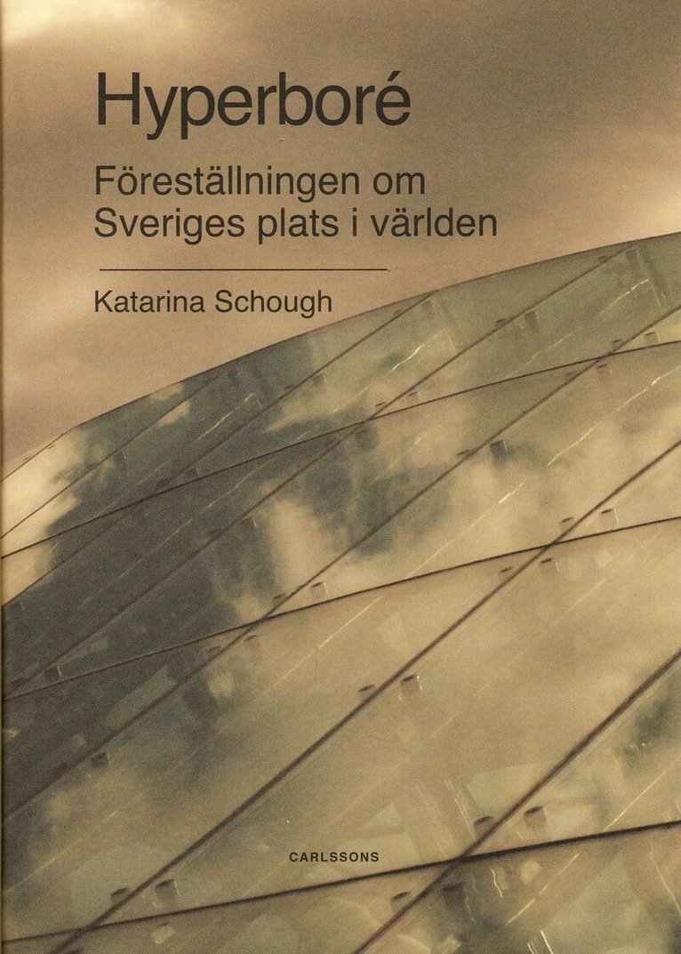 Katarina Schough - Hyperboré : föreställningen om Sveriges plats i världen, Inbunden