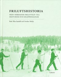 Friluftshistoria : frn "hrdande friluftslif" till ekoturism och miljpedagogik: teman i det svenska friluftslivets historia