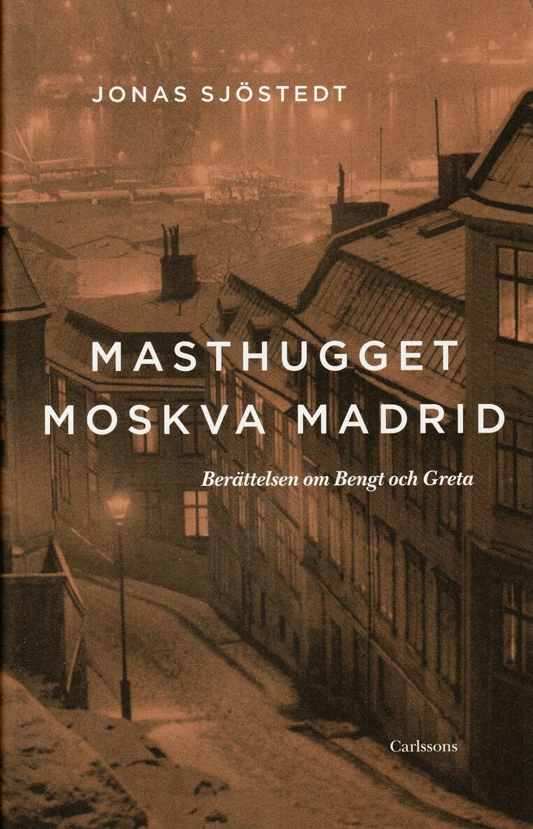 Jonas Sjöstedt - Masthugget Moskva Madrid : berättelsen om Bengt och Greta, Inbunden