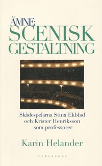 mne: Scenisk gestaltning : dokumentation av Teaterhgskolan i Stockholms professorer Stina Ekblad och Krister Henriksson