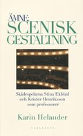 Ämne: Scenisk gestaltning : dokumentation av Teaterhögskolan i Stockholms professorer Stina Ekblad och Krister Henriksson