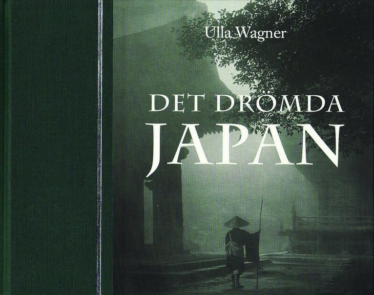 Ulla Wagner - Det drömda Japan : Ida Trotzigs fotosamling från Meiji-tidens Japan, Inbunden