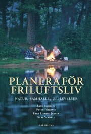Klas Sandell, Lars Emmelin, Peter Fredman, Ebba Lisberg Jensen - Planera för friluftsliv : natur, sammhälle, upplevelser, Inbunden